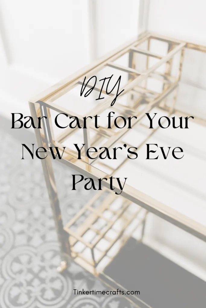 Photo of a golden bar cart with text overlay that says DIY Bar Cart for your New Years Eve Party 
